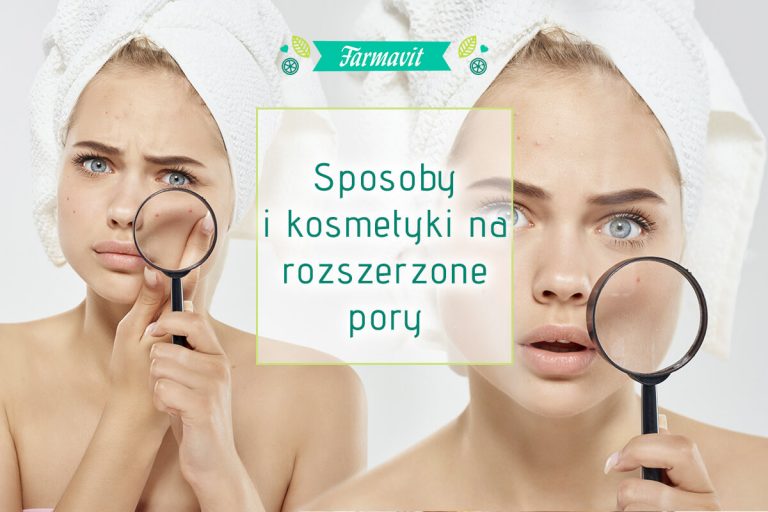 Rozszerzone Pory Jak Je Zmniejszy I Jakie Kosmetyki Stosowa Farmavit rozszerzone-pory-jak-je-zmniejszy-i-jakie-kosmetyki-stosowa-farmavit